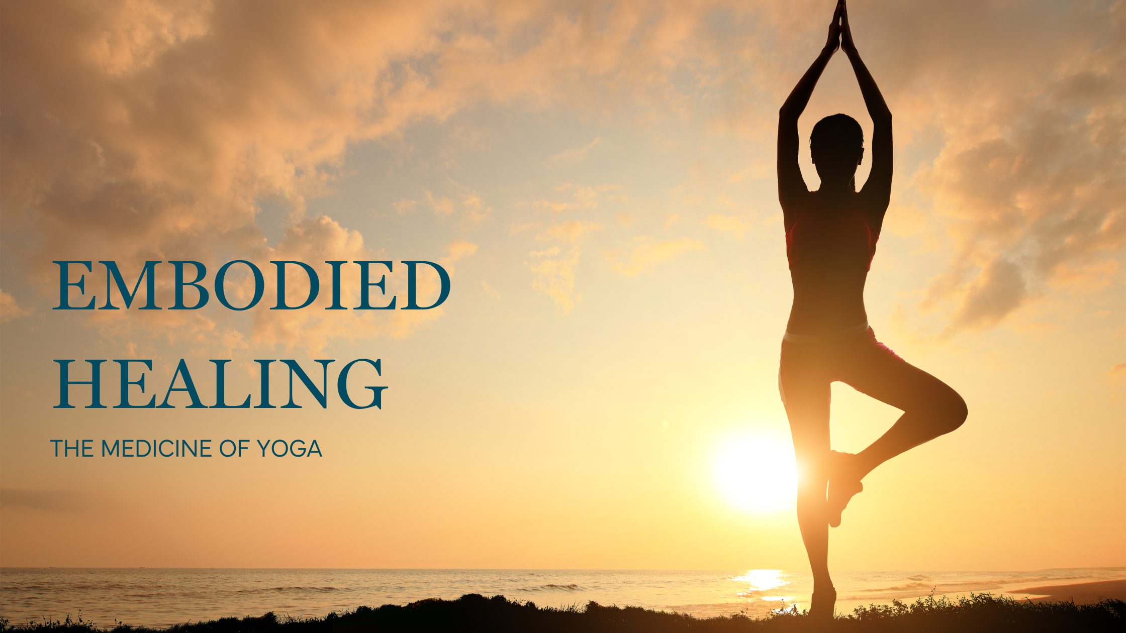 A person practices yoga in the tree pose at sunrise by the ocean. The text reads "Embodied Healing: The Medicine of Yoga." Soft clouds and warm sunlight fill the sky, reflecting yoga’s power as a natural medicine for body and mind.