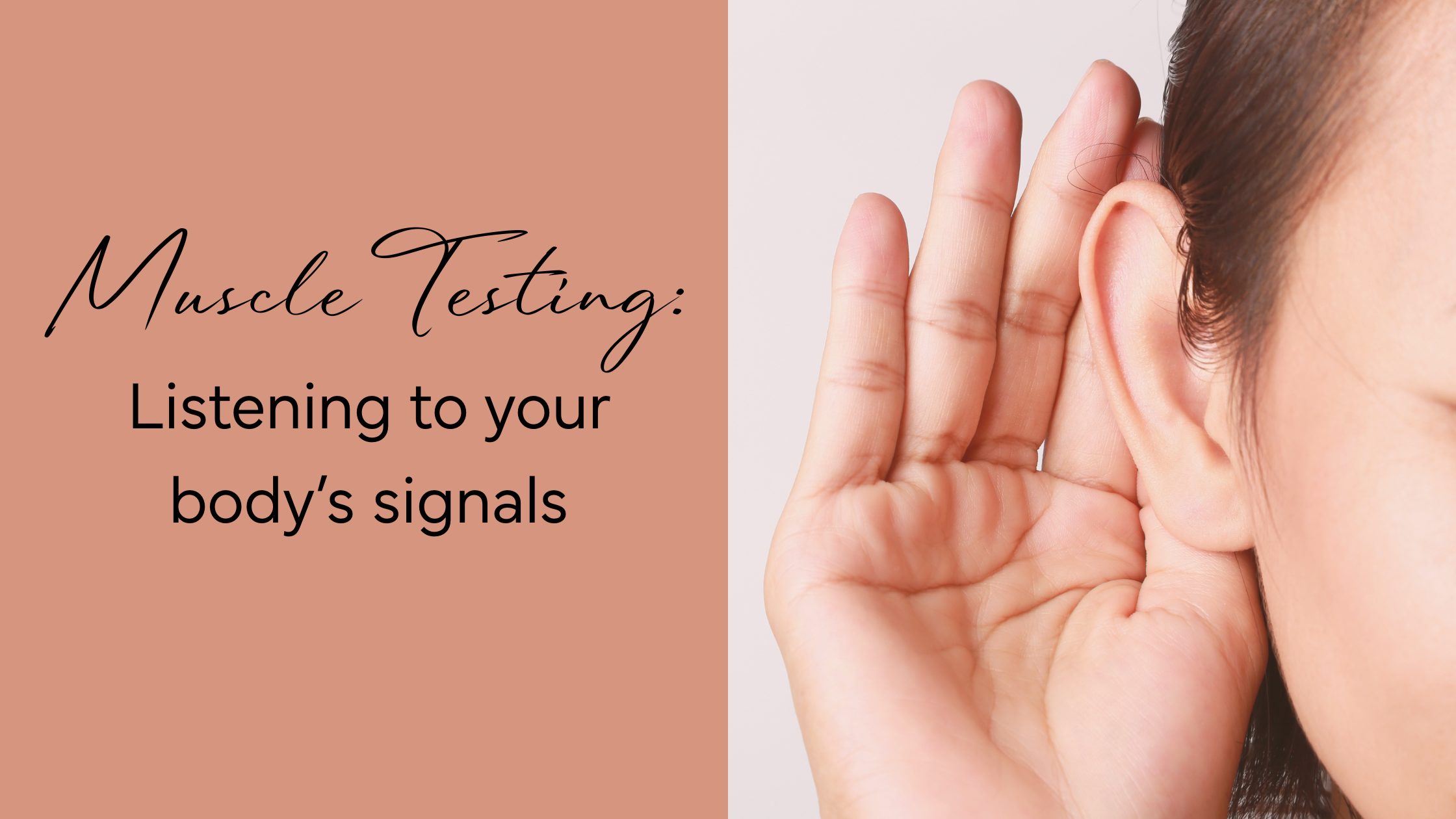 A close-up of a woman listening intently with her hand cupped to her ear beside the text “Muscle Testing: Listening to your body’s signals,” symbolizing tuning into the body’s subtle communication and inner wisdom